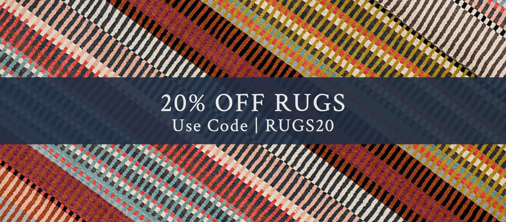 20% OFF RUGS | Use Code: RUGS20